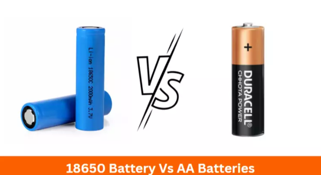 The Great Battery Debate: A Comprehensive Comparison of 18650 vs AA Batteries – Features, Benefits, and Applications